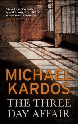 The Three-Day Affair. Michael Kardos (2013) by Michael Kardos