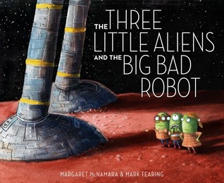 The Three Little Aliens and the Big Bad Robot (2011) by Margaret McNamara