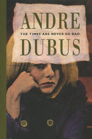 The Times Are Never So Bad (1991) by Andre Dubus