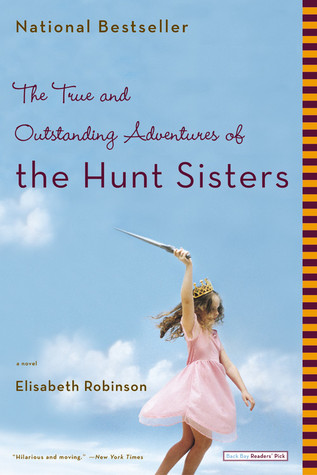 The True and Outstanding Adventures of the Hunt Sisters (2005) by Elisabeth Robinson