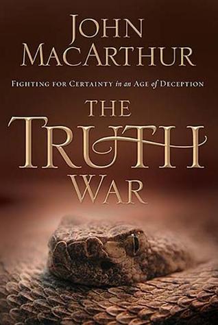 The Truth War: Fighting for Certainty in an Age of Deception (2007) by John F. MacArthur Jr.