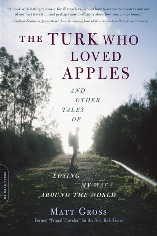 The Turk Who Loved Apples: And Other Tales of Losing My Way Around the World (2013) by Matt Gross