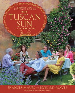 The Tuscan Sun Cookbook: Recipes from Our Italian Kitchen (2012)