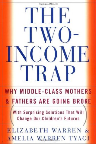 The Two-Income Trap: Why Middle-Class Mothers and Fathers Are Going Broke (2003) by Elizabeth Warren