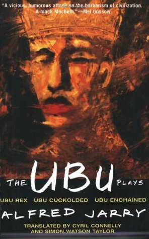 The Ubu Plays: Ubu Rex / Ubu Cuckolded / Ubu Enchained (1994) by Alfred Jarry