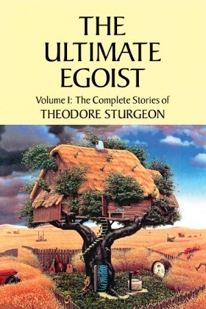 The Ultimate Egoist (Complete Stories of Theodore Sturgeon #1) (1998) by Theodore Sturgeon