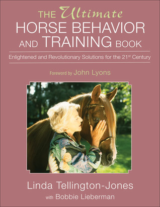 The Ultimate Horse Behavior and Training Book: Enlightened and Revolutionary Solutions for the 21st Century (2006) by John   Lyons