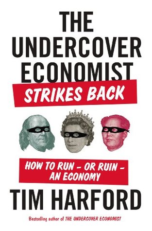 The Undercover Economist Strikes Back: How to Run-or Ruin-an Economy (2013)