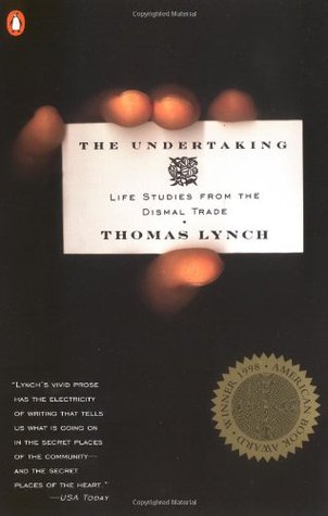 The Undertaking: Life Studies from the Dismal Trade (1998) by Thomas Lynch