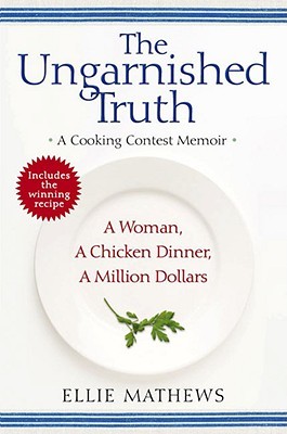 The Ungarnished Truth: A Cooking Contest Memoir (2008) by Ellie Mathews