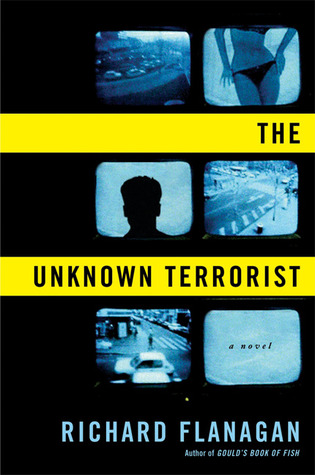 The Unknown Terrorist (2007) by Richard Flanagan