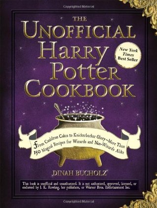 The Unofficial Harry Potter Cookbook: From Cauldron Cakes to Knickerbocker Glory--More Than 150 Magical Recipes for Wizards and Non-Wizards Alike (2010) by Dinah Bucholz