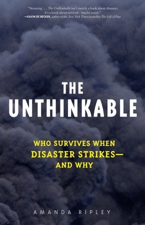 The Unthinkable: Who Survives When Disaster Strikes - and Why (2008) by Amanda Ripley