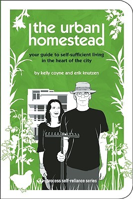 The Urban Homestead: Your Guide to Self-sufficient Living in the Heart of the City (Process Self-Reliance Series) (2008)