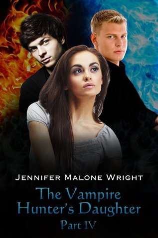 The Vampire Hunter's Daughter Part IV (2000) by Jennifer Malone Wright