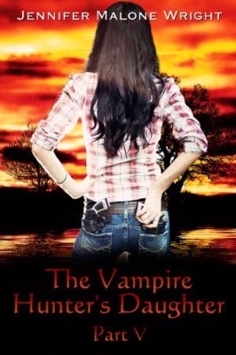 The Vampire Hunter's Daughter: Part V (2000) by Jennifer Malone Wright