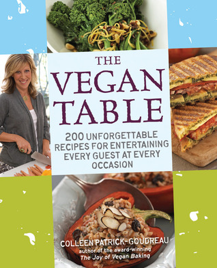 The Vegan Table: 200 Unforgettable Recipes for Entertaining Every Guest at Every Occasion (2009) by Colleen Patrick-Goudreau