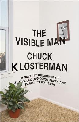 The Visible Man (2011) by Chuck Klosterman