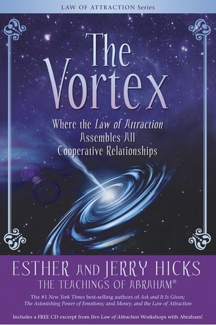 The Vortex: Where the Law of Attraction Assembles All Cooperative Relationships (2009) by Esther Hicks