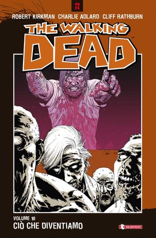 The Walking Dead, Volume 10: Ciò che diventiamo (2011) by Robert Kirkman