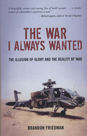 The War I Always Wanted: The Illusion of Glory and the Reality of War: A Screaming Eagle in Afghanistan and Iraq (2007) by Brandon Friedman