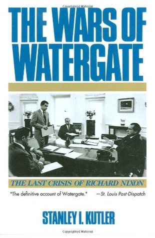 The Wars of Watergate: The Last Crisis of Richard Nixon (1992) by Stanley I. Kutler