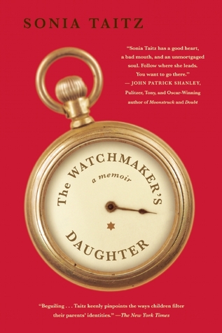 The Watchmaker's Daughter: A Memoir (2012) by Sonia Taitz