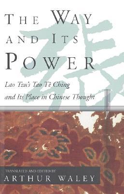 The Way and Its Power: Lao Tzu's Tao Te Ching and Its Place in Chinese Thought (2015) by Arthur Waley