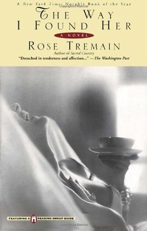 The Way I Found Her (1999) by Rose Tremain