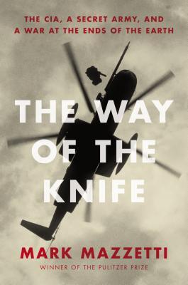 The Way of the Knife: The CIA, a Secret Army, and a War at the Ends of the Earth (2013) by Mark Mazzetti