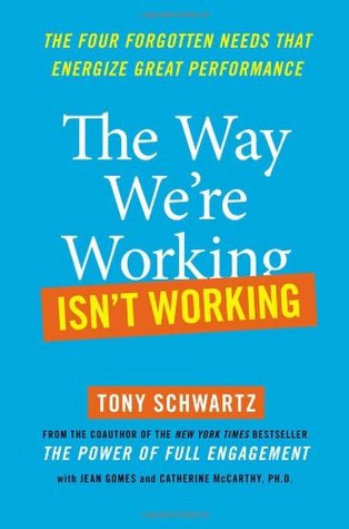 The Way We're Working Isn't Working: The Four Forgotten Needs That Energize Great Performance (2010)