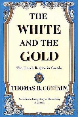 The White and the Gold: The French Regime in Canada (1954) by Thomas B. Costain