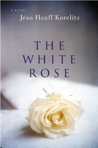 The White Rose (2006) by Jean Hanff Korelitz