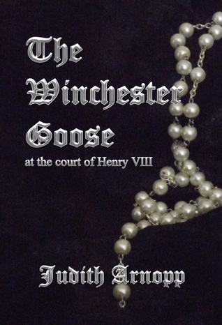 The Winchester Goose (2012) by Judith Arnopp