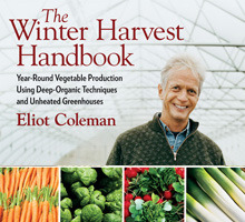 The Winter Harvest Handbook: Year Round Vegetable Production Using Deep Organic Techniques and Unheated Greenhouses (2000) by Eliot Coleman