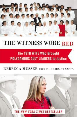 The Witness Wore Red: The 19th Wife Who Brought Polygamous Cult Leaders to Justice (2013)