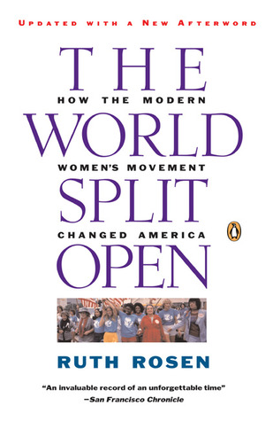 The World Split Open: How the Modern Women's Movement Changed America (2006) by Ruth Rosen