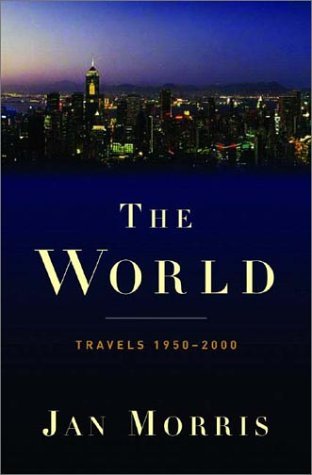 The World: Travels 1950-2000 (2003) by Jan Morris