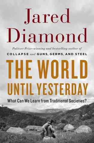The World Until Yesterday: What Can We Learn from Traditional Societies? (2012) by Jared Diamond