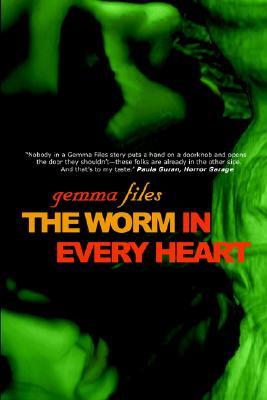 The Worm in Every Heart (2004) by Gemma Files