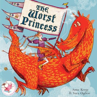 The Worst Princess. by Anna Kemp (2012) by Anna Kemp