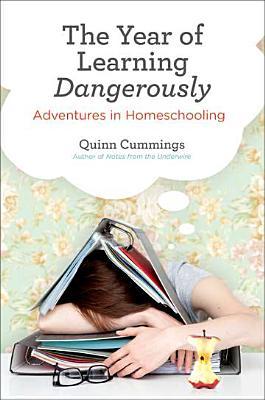 The Year of Learning Dangerously: Adventures in Homeschooling (2012)