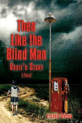 Then Like the Blind Man: Orbie's Story (2012)