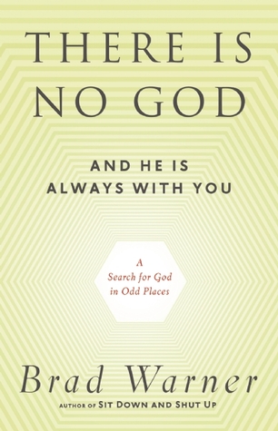 There Is No God and He Is Always with You: A Search for God in Odd Places (2013) by Brad Warner