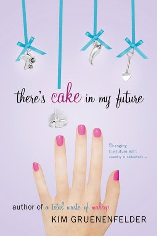 There's Cake in My Future (2010) by Kim Gruenenfelder