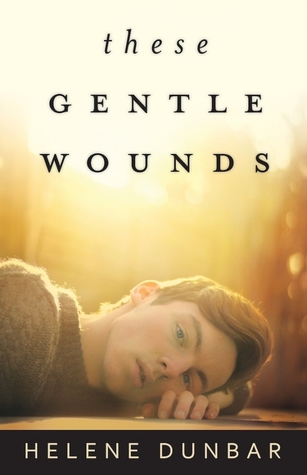 These Gentle Wounds (2014) by Helene Dunbar