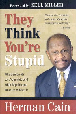 They Think You're Stupid: Why Democrats Lost Your Vote and What Republicans Must Do to Keep It (2011) by Zell Miller