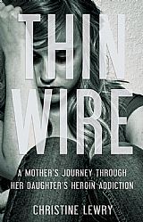 Thin Wire: A mother's journey through her daughter's heroin addiction (2012) by Christine Lewry