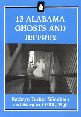 Thirteen Alabama Ghosts and Jeffrey (1987) by Kathryn Tucker Windham