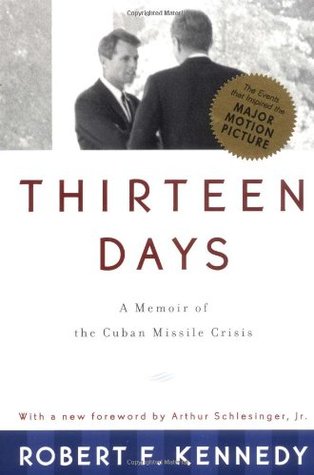 Thirteen Days: A Memoir of the Cuban Missile Crisis (1999) by Arthur M. Schlesinger Jr.